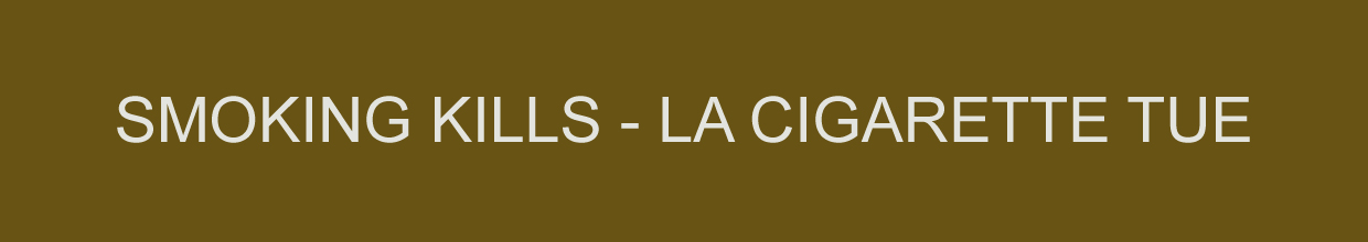 SMOKING KILLS - LA CIGARETTE TUE